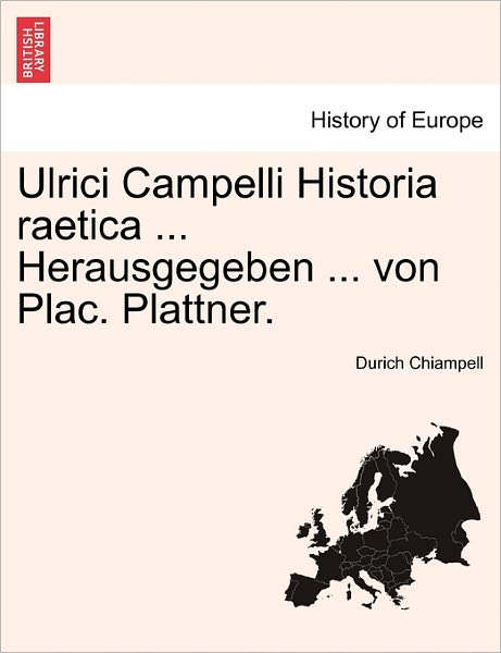 Cover for Durich Chiampell · Ulrici Campelli Historia Raetica ... Herausgegeben ... Von Plac. Plattner. Neunter Band (Paperback Book) (2011)