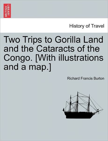 Cover for Richard Francis Burton · Two Trips to Gorilla Land and the Cataracts of the Congo. [with Illustrations and a Map.] (Paperback Book) (2011)