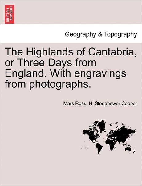 Cover for Mars Ross · The Highlands of Cantabria, or Three Days from England. with Engravings from Photographs. (Paperback Bog) (2011)