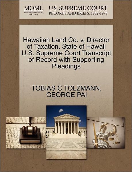Cover for Tobias C Tolzmann · Hawaiian Land Co. V. Director of Taxation, State of Hawaii U.s. Supreme Court Transcript of Record with Supporting Pleadings (Paperback Book) (2011)