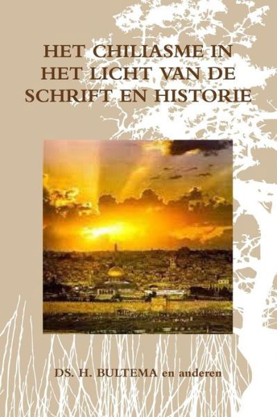 Het Chiliasme in Het Licht Van De Schrift en Historie - Ds. H. Bultema - Kirjat - lulu.com - 9781291832310 - maanantai 14. huhtikuuta 2014