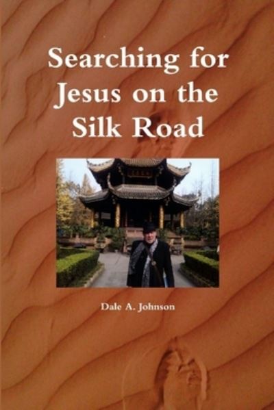 Cover for Dale A. Johnson · Searching for Jesus on the Silk Road (Paperback Book) (2012)