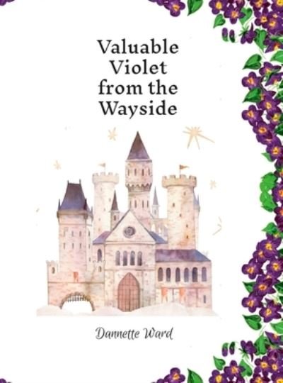 Cover for Dannette Ward · Valuable Violet from the Wayside (Book) (2023)