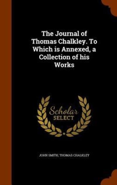 Cover for John Smith · The Journal of Thomas Chalkley. to Which Is Annexed, a Collection of His Works (Gebundenes Buch) (2015)