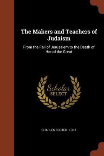 Cover for Charles Foster Kent · The Makers and Teachers of Judaism (Paperback Book) (2017)