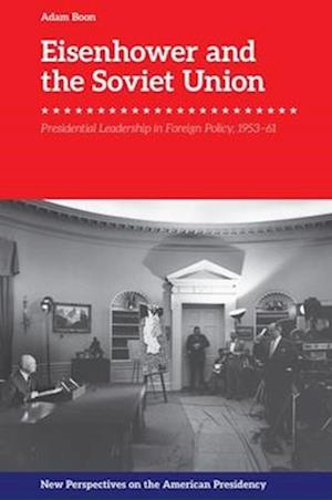 Cover for Adam Boon · Eisenhower and the Soviet Union: Presidential Leadership in Foreign Policy, 1953-61 - New Perspectives on the American Presidency (Hardcover Book) (2026)
