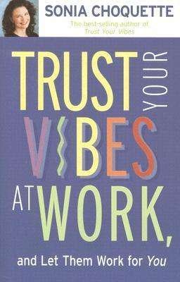 Cover for Sonia Choquette · Trust Your Vibes At Work: And Let Them Work For You! (Q) (Book) (2006)