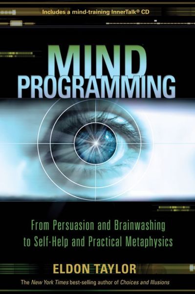 Cover for Eldon Taylor · Mind programming - from persuasion and brainwashing to self-help and practi (Bound Book) (2009)