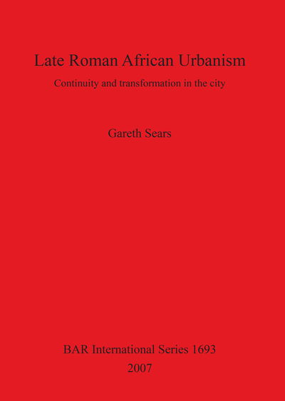 Cover for Gareth Sears · Late Roman African Urbanism: Continuity and Transformation in the City - British Archaeological Reports International Series (Pocketbok) (2007)