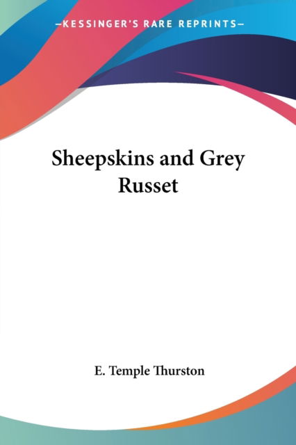 Cover for E. Temple Thurston · Sheepskins and Grey Russet (Paperback Book) (2005)
