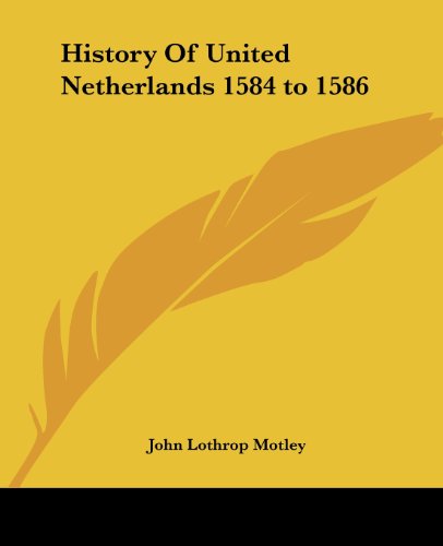 Cover for John Lothrop Motley · History of United Netherlands 1584 to 1586 (Paperback Book) (2004)