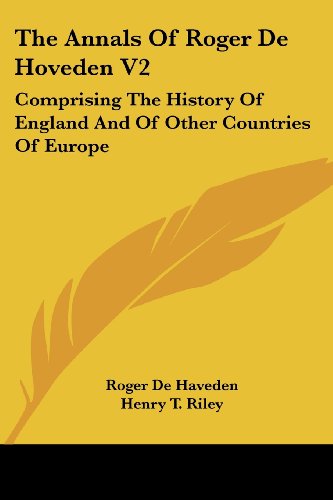 The Annals of Roger De Hoveden V2: Comprising the History of England and of Other Countries of Europe - Roger De Haveden - Books - Kessinger Publishing, LLC - 9781430480310 - January 17, 2007