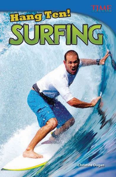 Hang Ten! Surfing - TIME FOR KIDS®: Informational Text - Christine Dugan - Books - Teacher Created Materials, Inc - 9781433348310 - July 1, 2012