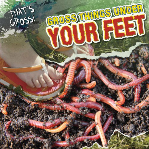 Cover for Greg Roza · Gross Things Under Your Feet (That's Gross!) (Hardcover Book) (2012)