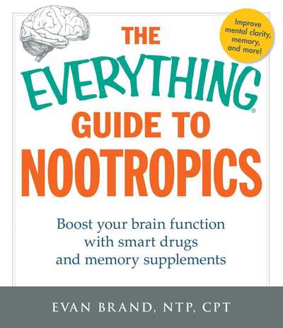 Cover for Evan Brand · The Everything Guide To Nootropics: Boost Your Brain Function with Smart Drugs and Memory Supplements - Everything (R) (Paperback Book) (2016)