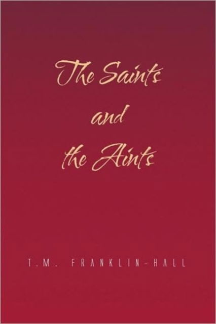 Cover for T M Franklin-hall · The Saints and the Aints (Paperback Book) (2009)