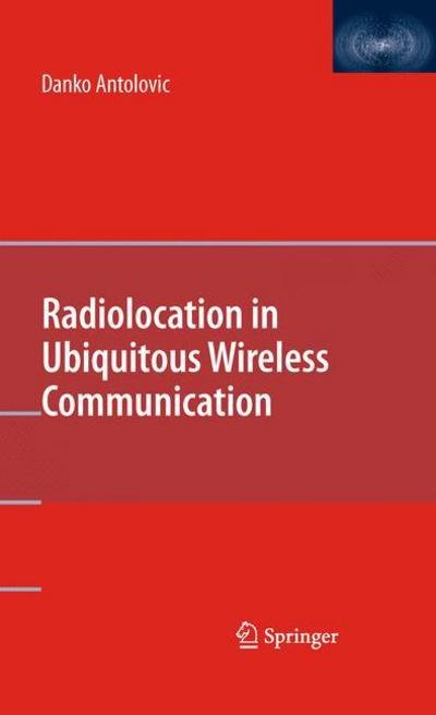 Cover for Danko Antolovic · Radiolocation in Ubiquitous Wireless Communication (Gebundenes Buch) [2010 edition] (2010)