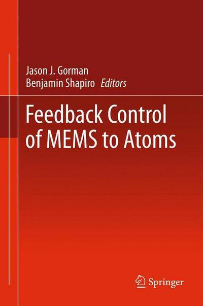 Cover for Gorman, Jason J, Shapiro, · Feedback Control of MEMS to Atoms (Hardcover Book) (2011)