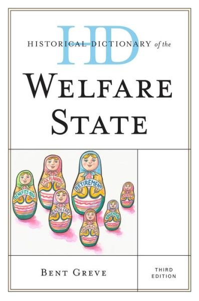 Historical Dictionary of the Welfare State - Historical Dictionaries of Religions, Philosophies, and Movements Series - Bent Greve - Books - Rowman & Littlefield - 9781442232310 - March 6, 2014
