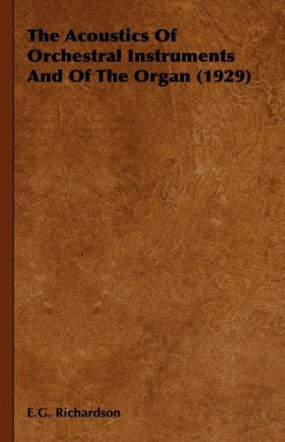 The Acoustics of Orchestral Instruments and of the Organ (1929) - E. G. Richardson - Książki - Richardson Press - 9781443727310 - 4 listopada 2008