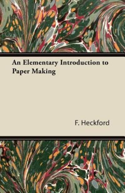 Cover for F Heckford · An Elementary Introduction to Paper Making (Paperback Book) (2011)