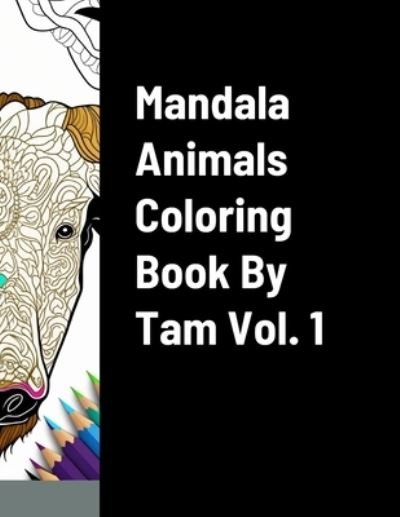 Cover for Tamer Uzun · Mandala Animals Coloring Book by Tam Vol. 1 (Book) (2023)