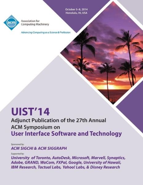 Adjunct UIST 14, 27th ACM User Interface Software & Technology Symposium - Uist 14 Conference Committee - Bøger - ACM - 9781450334310 - 14. januar 2015