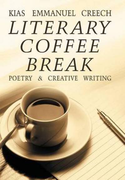 Cover for Kias Emmanuel Creech · Literary Coffee Break: Poetry &amp; Creative Writing (Inbunden Bok) (2013)