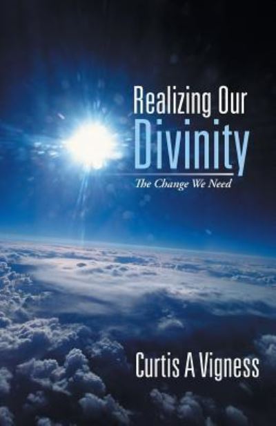 Cover for Curtis a Vigness · Realizing Our Divinity: the Change We Need (Paperback Book) (2013)