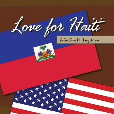 Cover for Robin Tina Duckrey Moore · Love for Haiti (Book) (2010)