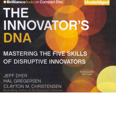 Cover for Clayton M. Christensen · The Innovator's Dna: Mastering the Five Skills of Disruptive Innovators (Audiobook (CD)) [Unabridged edition] (2012)