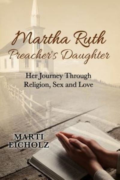 Cover for Marti Eicholz · Martha Ruth, Preacher's Daughter: Her Journey Through Religion, Sex and Love (Paperback Book) (2016)