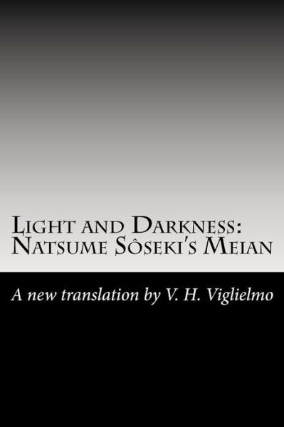 Cover for Natsume Sôseki · Light and Darkness: Natsume Sôseki's Meian: a New Translation by V. H. Viglielmo (Paperback Book) (2011)