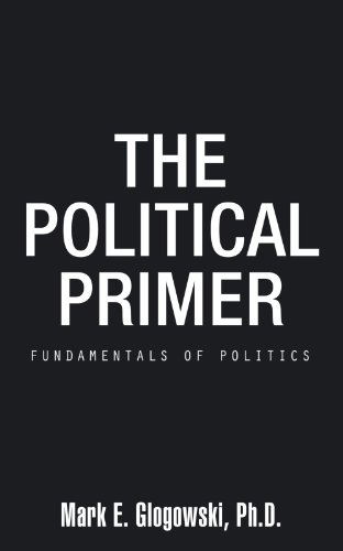 Cover for Ph.d Mark E. Glogowski · The Political Primer: Fundamentals of Politics (Paperback Book) (2011)