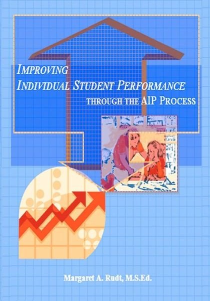 Cover for M S Ed Margaret a Rudt · Improving Individual Student Performance Through the Aip Process (Paperback Book) (2011)