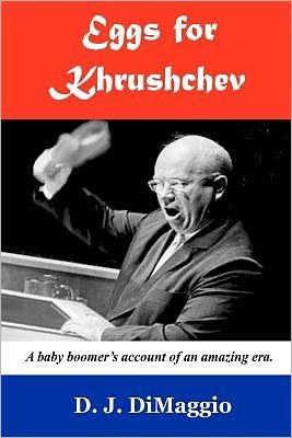 Cover for D J Dimaggio · Eggs for Khrushchev: a Baby Boomer's Witness to History. (Paperback Bog) (2012)