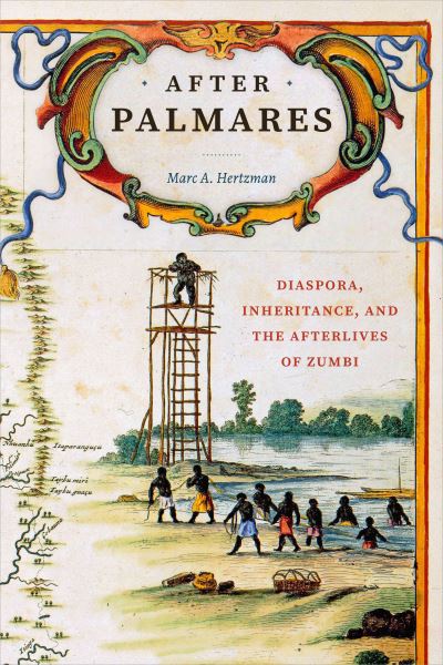 Cover for Marc A Hertzman · After Palmares: Diaspora, Inheritance, and the Afterlives of Zumbi - Radical Perspectives (Hardcover Book) (2024)