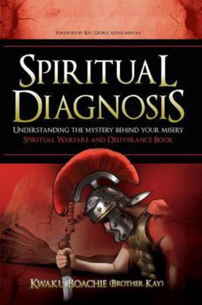 Cover for Boachie (Brother Kay), Kwaku · Spiritual Diagnosis: Understanding the Mystery Behind Your Misery - Spiritual Warfare and Deliverance Book (Paperback Book) (2015)