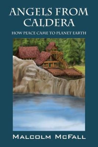 Malcolm McFall · Angels From Caldera: How Peace Came To Planet Earth (Paperback Bog) (2016)