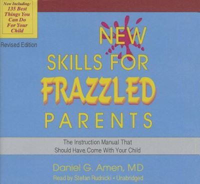 Cover for Daniel G. Amen · New Skills for Frazzled Parents The Instruction Manual That Should Have Come with Your Child - Revised Edition (CD) (2014)