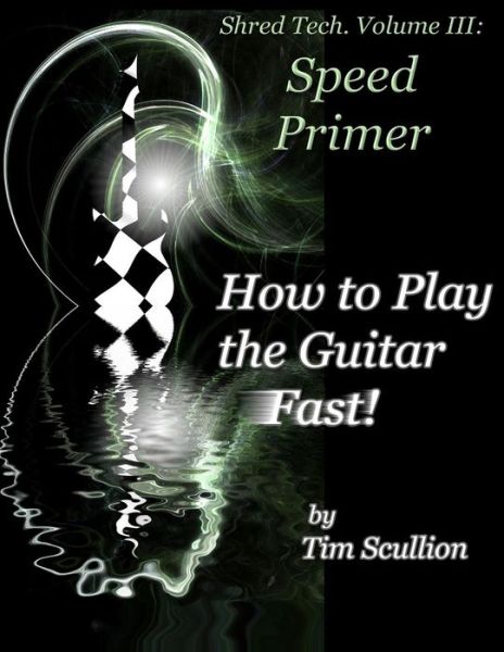 Cover for Tim Scullion · Shred Tech. Volume Iii: How to Play the Guitar Fast: Speed Primer (Paperback Book) (2013)