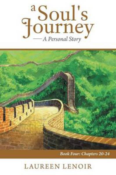 Cover for Laureen Lenoir · A Soul's Journey: a Personal Story: Book Four: Chapters 20-24 (Taschenbuch) (2013)