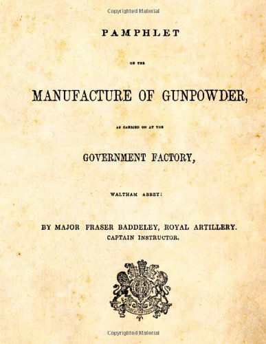 Cover for Major Fraser Baddeley · Pamphlet on the Manufacture of Gunpowder: As Carried on at the Government Factory, Waltham Abbey (Paperback Book) (2013)