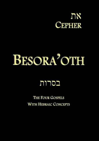Cover for Yahuah Tseva\'oth · Eth Cepher - Besora'oth: the Four Gospels with Hebraic Concepts (Paperback Bog) (2014)
