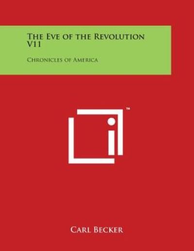 Cover for Carl Becker · The Eve of the Revolution V11: Chronicles of America (Paperback Book) (2014)