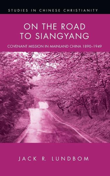 Cover for Jack R Lundbom · On the Road to Siangyang - Studies in Chinese Christianity (Hardcover Book) (2015)