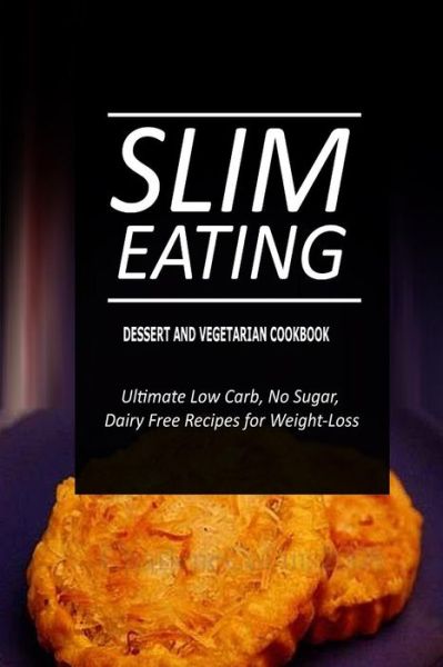 Cover for Slim Eating · Slim Eating - Dessert and Vegetarian Cookbook: Skinny Recipes for Fat Loss and a Flat Belly (Paperback Book) (2014)