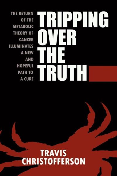 Cover for Travis Christofferson · Tripping over the Truth: the Metabolic Theory of Cancer (Paperback Book) (2014)