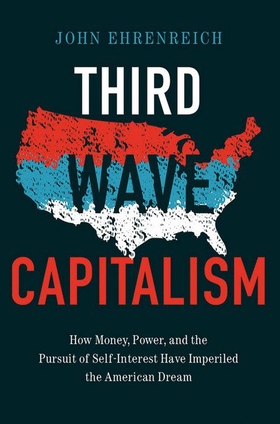 Cover for John Ehrenreich · Third Wave Capitalism: How Money, Power, and the Pursuit of Self-Interest Have Imperiled the American Dream (Hardcover Book) (2016)