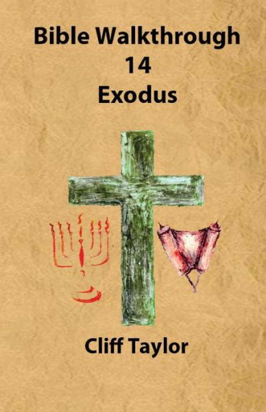 Bible Walkthrough - 14 - Exodus - Cliff Taylor - Bücher - Createspace - 9781502820310 - 13. Oktober 2014